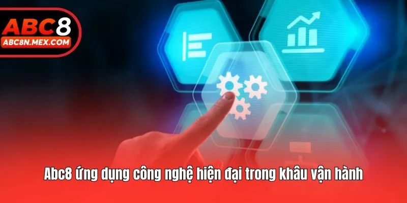 Abc8 ứng dụng công nghệ hiện đại trong khâu vận hành