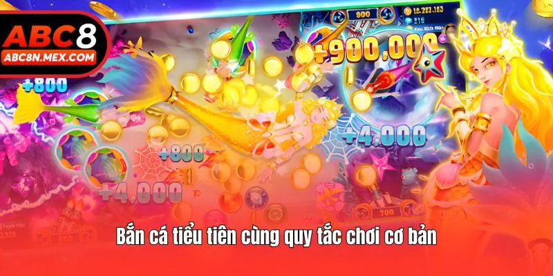 Bắn cá tiểu tiên cùng quy tắc chơi cơ bản