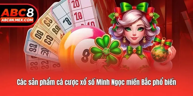 Các sản phẩm cá cược xổ số Minh Ngọc miền Bắc phổ biến