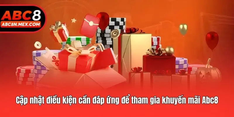 Cập nhật điều kiện cần đáp ứng để tham gia khuyến mãi Abc8