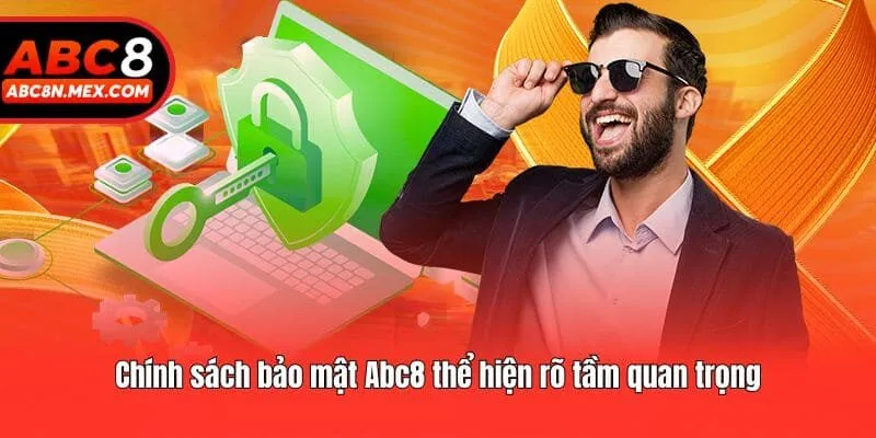 Chính sách bảo mật Abc8 thể hiện rõ tầm quan trọng