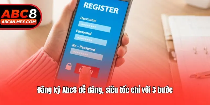 Đăng ký Abc8 dễ dàng, siêu tốc chỉ với 3 bước