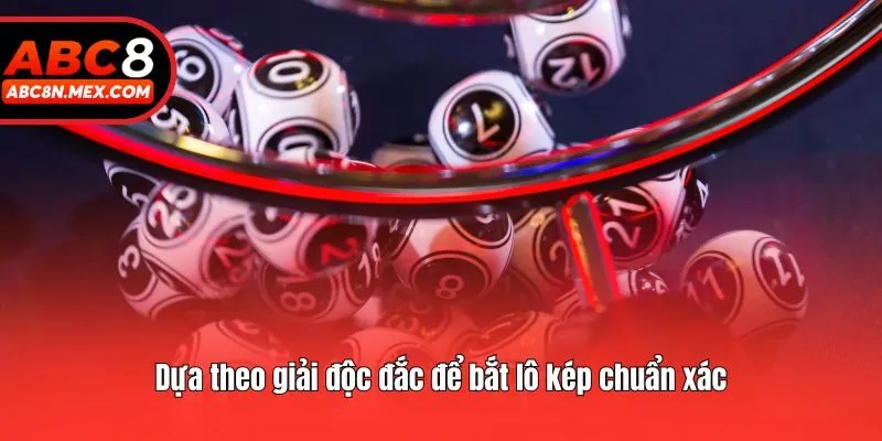 Dựa theo giải độc đắc để bắt lô kép chuẩn xác