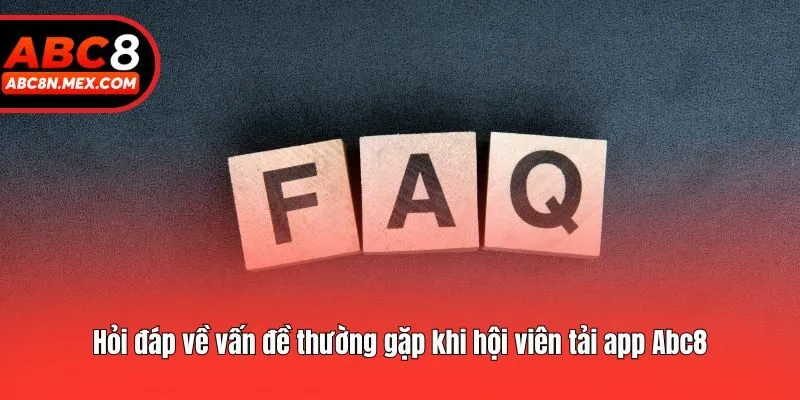 Hỏi đáp về vấn đề thường gặp khi hội viên tải app Abc8