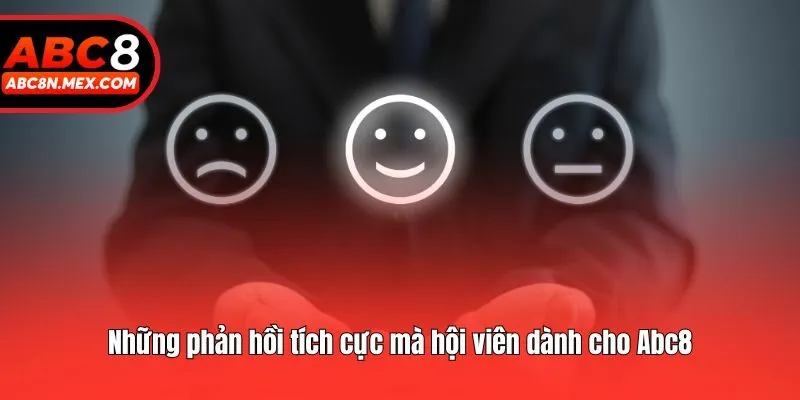 Những phản hồi tích cực mà hội viên dành cho Abc8