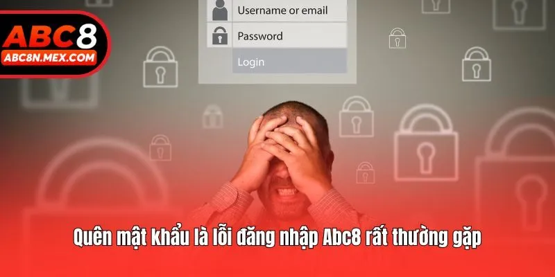 Quên mật khẩu là lỗi đăng nhập Abc8 rất thường gặp