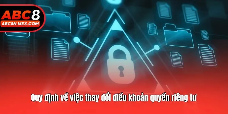Quy định về việc thay đổi điều khoản quyền riêng tư