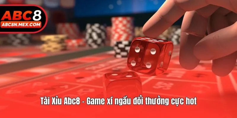 Tài Xỉu Abc8 - Game xí ngầu đổi thưởng cực hot