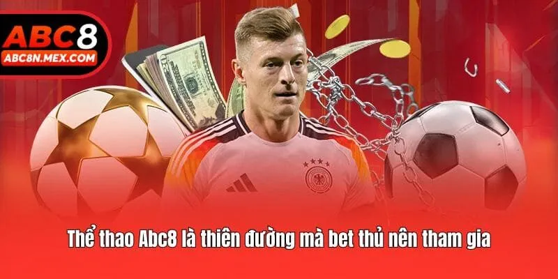Thể thao Abc8 là thiên đường mà bet thủ nên tham gia
