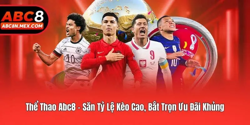 Thể Thao Abc8 - Săn Tỷ Lệ Kèo Cao, Bắt Trọn Ưu Đãi Khủng