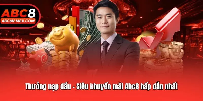 Thưởng nạp đầu - Siêu khuyến mãi Abc8 hấp dẫn nhất