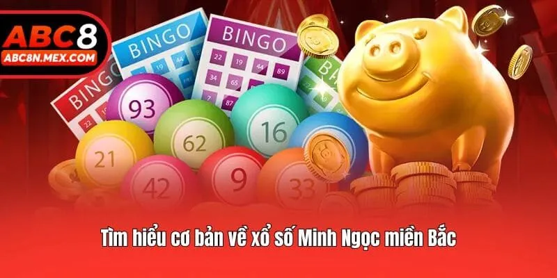 Tìm hiểu cơ bản về xổ số Minh Ngọc miền Bắc