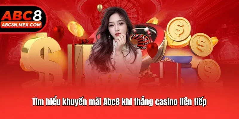 Tìm hiểu khuyến mãi Abc8 khi thắng casino liên tiếp