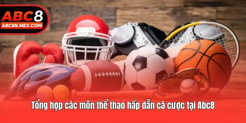 Tổng hợp các môn thể thao hấp dẫn cá cược tại Abc8