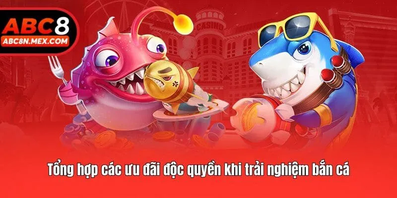 Tổng hợp các ưu đãi độc quyền khi trải nghiệm bắn cá