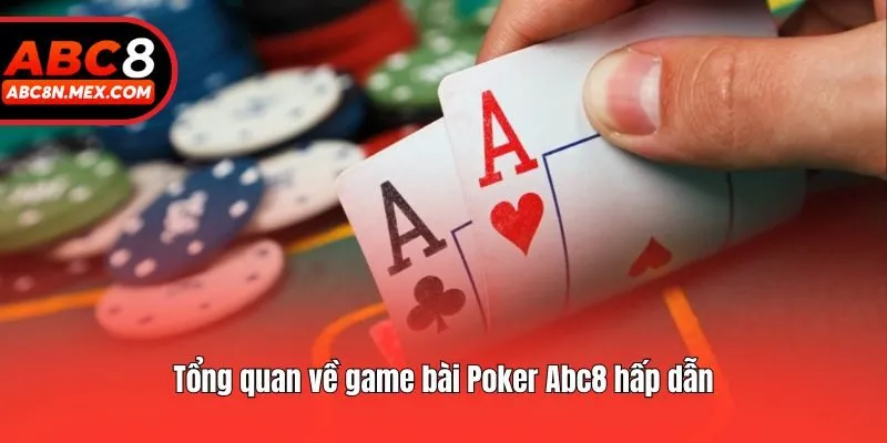 Tổng quan về game bài Poker Abc8 hấp dẫn