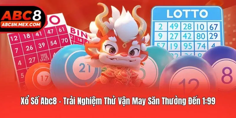 Xổ Số Abc8 - Trải Nghiệm Thử Vận May Săn Thưởng Đến 1:99