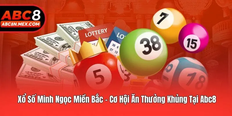 Xổ Số Minh Ngọc Miền Bắc - Cơ Hội Ăn Thưởng Khủng Tại Abc8